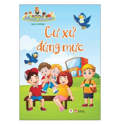 EM HỌC ĐIỀU HAY - CƯ XỬ ĐÚNG MỰC